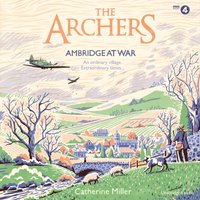 Archers: Ambridge At War - Catherine Miller - audiobook