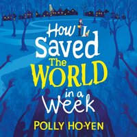 How I Saved the World in a Week - Polly Ho-Yen - audiobook