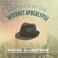Notes from the Internet Apocalypse - Wayne Gladstone - audiobook