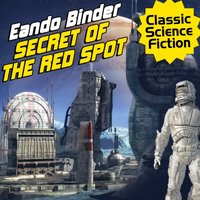 Secret of the Red Spot - Binder Eando Binder - audiobook