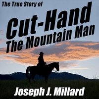 True Story of Cut-Hand the Mountain Man - Millard Joseph J. Millard - audiobook