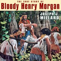 True Story of Bloody Henry Morgan - Millard Joseph J. Millard - audiobook