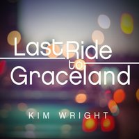 Last Ride to Graceland - Kim Wright - audiobook