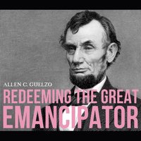 Redeeming the Great Emancipator - Allen C. Guelzo - audiobook