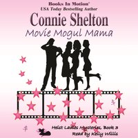 Movie Mogul Mama. Heist Ladies Mysteries. Book 3 - Connie Shelton - audiobook