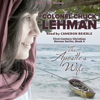 Apostle's Wife. First Century Christian Heroes Series. Book 4 - Col. Chuck Lehman - audiobook