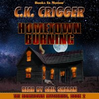 Hometown Burning. The Hometown Mysteries. Book 2 - C.K. Crigger - audiobook
