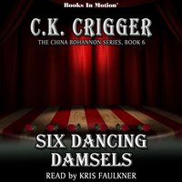 Six Dancing Damsels (The China Bohannon Series, Book 6) - C.K. Crigger - audiobook