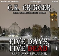 Five Days, Five Dead. The China Bohannon Series. Book 5 - C.K. Crigger - audiobook