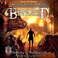 Betrayed (Santorray's Privations, Book 3) - Anthony G. Wedgeworth - audiobook