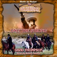 Only The Strong. Wilderness Series. Book 59 - David Thompson - audiobook