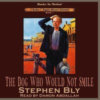 Dog Who Would Not Smile. Nathan T. Riggins Western Adventure. Book 1 - Stephen Bly - audiobook