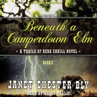 Beneath a Camperdown Elm. The Trails of Reba Cahill Series. Book 3 - Janet Chester Bly - audiobook
