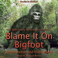 Blame It On Bigfoot (The High Country Mystery Series, Book 10) - Loretta Jackson - audiobook
