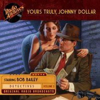 Yours Truly. Johnny Dollar. Volume 3 - Bob Bailey - audiobook