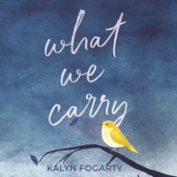What We Carry - Kalyn Fogarty - audiobook