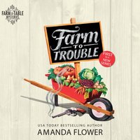 Farm to Trouble - Amanda Flower - audiobook