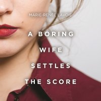 Boring Wife Settles the Score - Marie-Renee Lavoie - audiobook