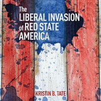 Liberal Invasion of Red State America - Kristin B. Tate - audiobook