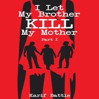 I Let My Brother Kill My Mother. Part 1 - Battle Karif Battle - audiobook