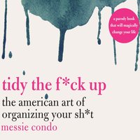 Tidy the F*ck Up - Messie Condo - audiobook