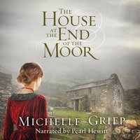 House at the End of the Moor - Michelle Griep - audiobook