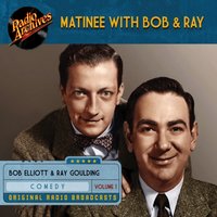 Matinee with Bob and Ray. Volume 1 - Robert Brackett Elliott - audiobook