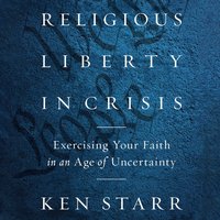 Religious Liberty in Crisis - Ken Starr - audiobook