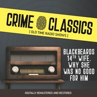 Crime Classics. Blackbeards 14th wife. Why she was no good for him - Elliot Lewis - audiobook