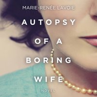 Autopsy of a Boring Wife - Marie-Renee Lavoie - audiobook