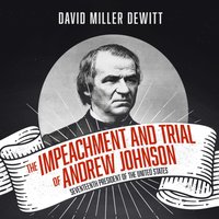 Impeachment and Trial of Andrew Johnson - David Miller DeWitt - audiobook