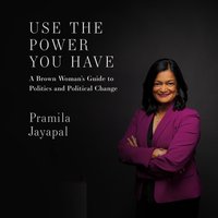 Use the Power You Have - Pramila Jayapal - audiobook