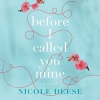 Before I Called You Mine - Nicole Deese - audiobook