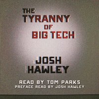 Tyranny of Big Tech - Josh Hawley - audiobook