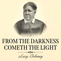 From the Darkness Cometh the Light - Lucy A. Delaney - audiobook