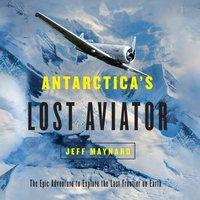 Antarctica's Lost Aviator - Jeff Maynard - audiobook