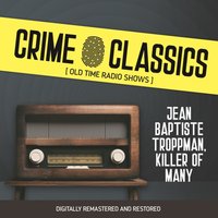 Crime Classics. Jean Baptiste Troppman. Killer of many - Full Cast - audiobook