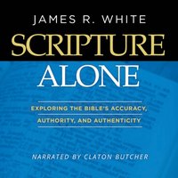Scripture Alone - James R. White - audiobook