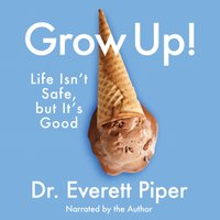 Grow Up - Dr. Everett Piper - audiobook