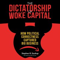 Dictatorship of Woke Capital - Stephen R. Soukup - audiobook
