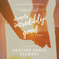Strangely, Incredibly Good - Heather Grace Stewart - audiobook