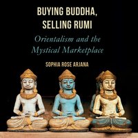 Buying Buddha, Selling Rumi - Sophia Rose Arjana - audiobook