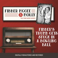 Fibber McGee and Molly. Fibber's thumb gets stuck in a bowling ball - Don Quinn - audiobook