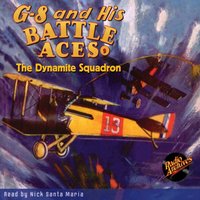 G-8 and His Battle Aces #9 The Dynamite Squadron - Nick Santa Maria - audiobook