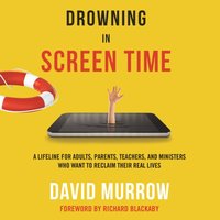 Drowning in Screen Time - David Murrow - audiobook