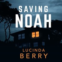 Saving Noah - Lucinda Berry - audiobook