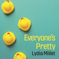Everyone's Pretty - Lydia Millet - audiobook