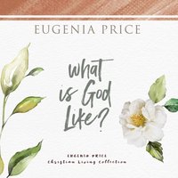 What Is God Like? - Eugenia Price - audiobook