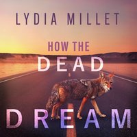How the Dead Dream - Lydia Millet - audiobook