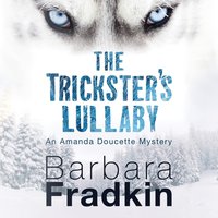 Trickster's Lullaby - Barbara Fradkin - audiobook